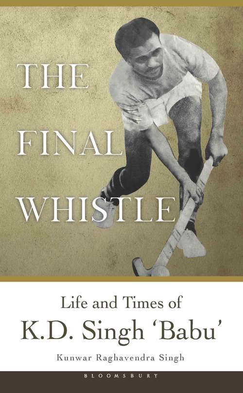 Book cover of The Final Whistle: Life and Times of K D Singh 'Babu'