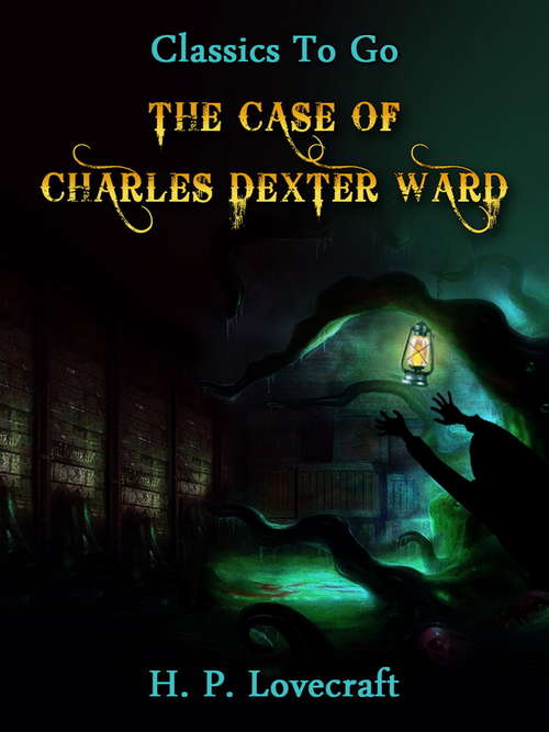 Book cover of The Case of Charles Dexter Ward: Large Print (Classics To Go)