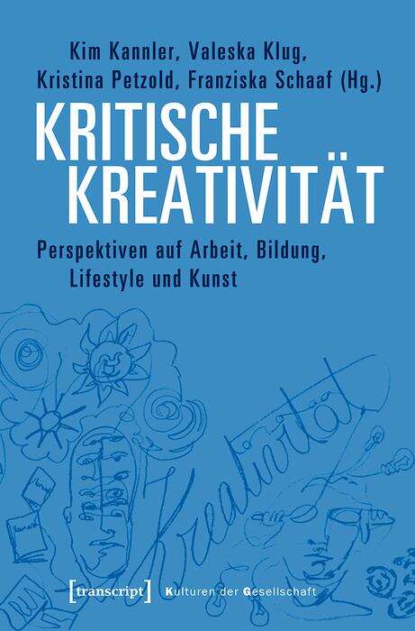 Book cover of Kritische Kreativität: Perspektiven auf Arbeit, Bildung, Lifestyle und Kunst (Kulturen der Gesellschaft #38)