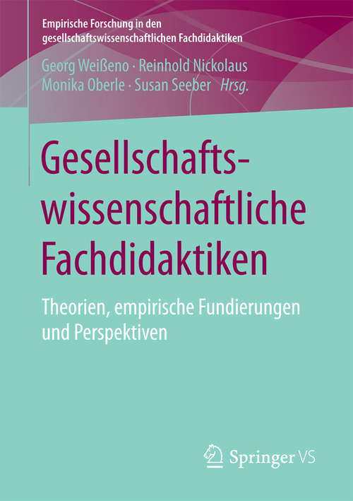 Book cover of Gesellschaftswissenschaftliche Fachdidaktiken: Theorien, empirische Fundierungen und Perspektiven (Empirische Forschung in den gesellschaftswissenschaftlichen Fachdidaktiken)