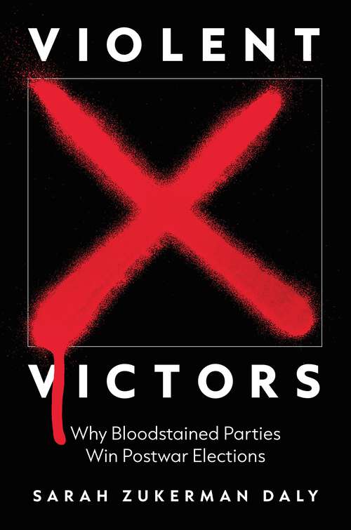Book cover of Violent Victors: Why Bloodstained Parties Win Postwar Elections (Princeton Studies in International History and Politics #194)