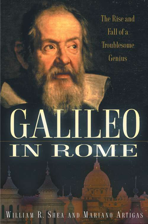 Book cover of Galileo in Rome: The Rise and Fall of a Troublesome Genius