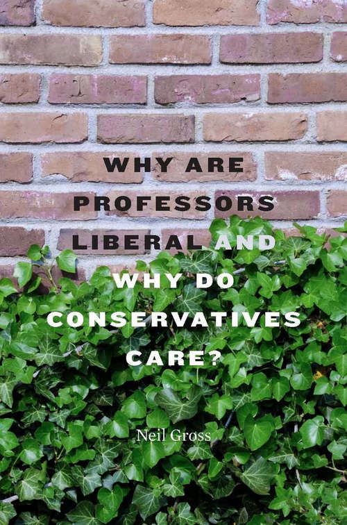Book cover of Why Are Professors Liberal and Why Do Conservatives Care?