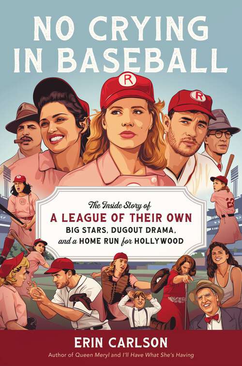 Book cover of No Crying in Baseball: The Inside Story of A League of Their Own: Big Stars, Dugout Drama, and a Home Run for Hollywood