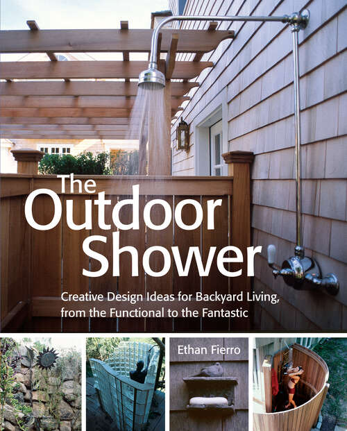 Book cover of The Outdoor Shower: Creative design ideas for backyard living, from the functional to the fantastic