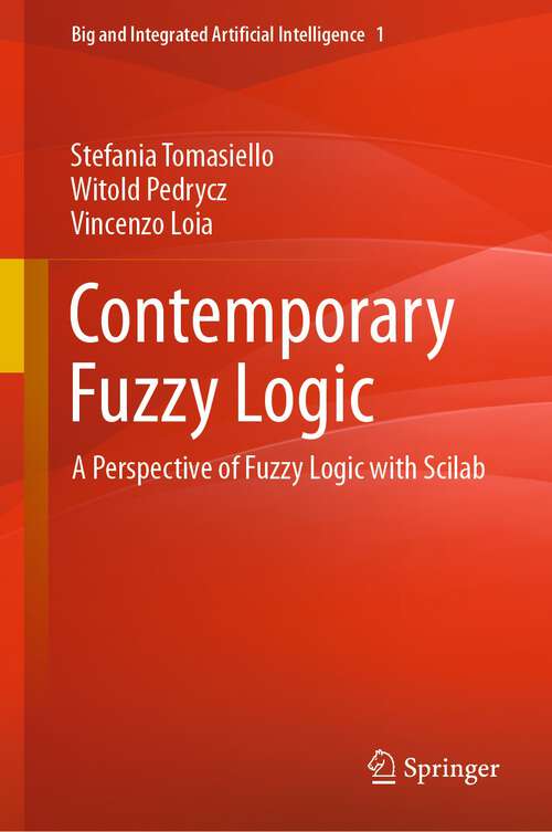 Book cover of Contemporary Fuzzy Logic: A Perspective of Fuzzy Logic with Scilab (1st ed. 2022) (Big and Integrated Artificial Intelligence #1)