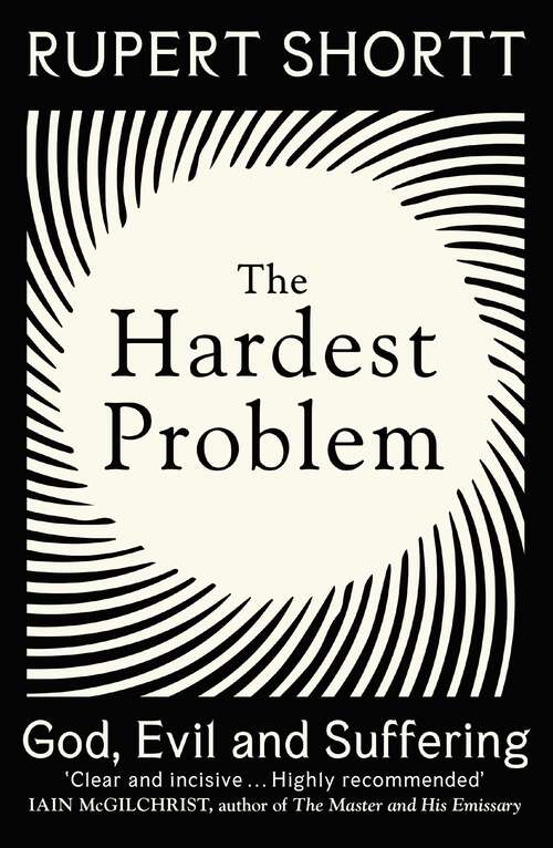 Book cover of The Hardest Problem: God, Evil and Suffering