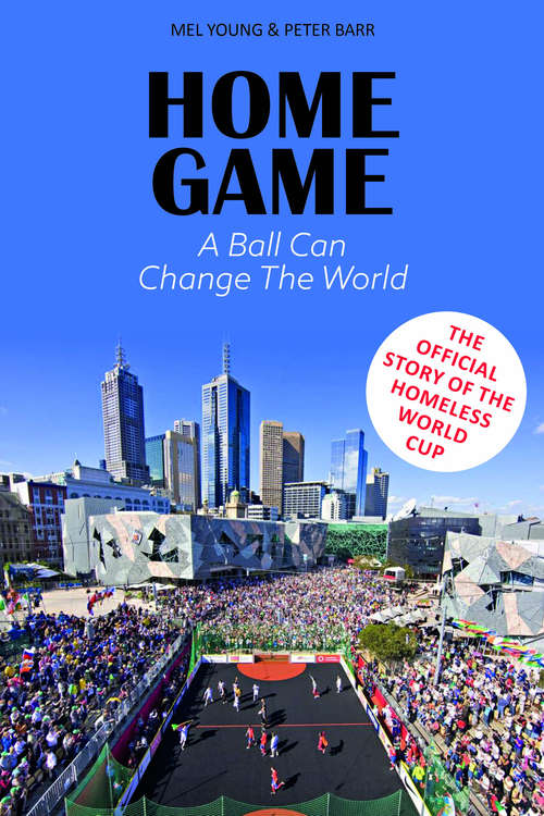 Book cover of Home Game: The story of the Homeless World Cup