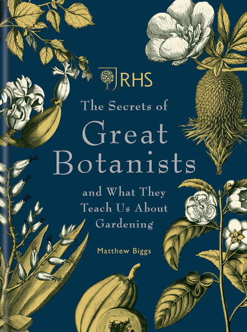 Book cover of RHS The Secrets of Great Botanists: and What They Teach Us About Gardening