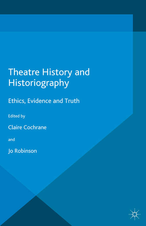 Book cover of Theatre History and Historiography: Ethics, Evidence and Truth (1st ed. 2016)