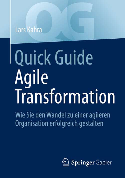 Book cover of Quick Guide Agile Transformation: Wie Sie den Wandel zu einer agileren Organisation erfolgreich gestalten (1. Aufl. 2022) (Quick Guide)