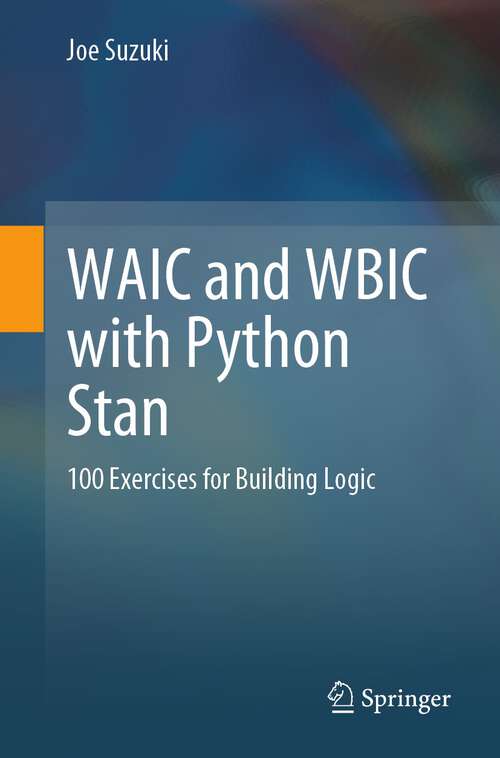 Book cover of WAIC and WBIC with Python Stan: 100 Exercises for Building Logic (1st ed. 2023)