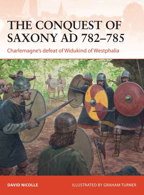 Book cover of The Conquest of Saxony AD 782–785: Charlemagne's defeat of Widukind of Westphalia (Campaign)