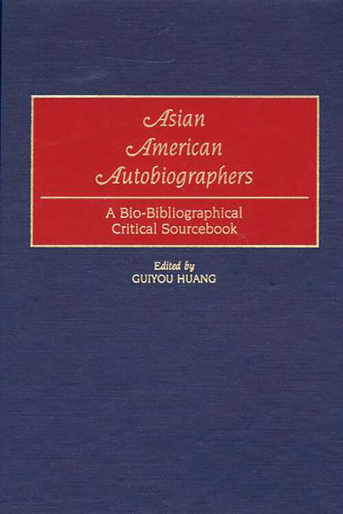Book cover of Asian American Autobiographers: A Bio-Bibliographical Critical Sourcebook (Non-ser.)