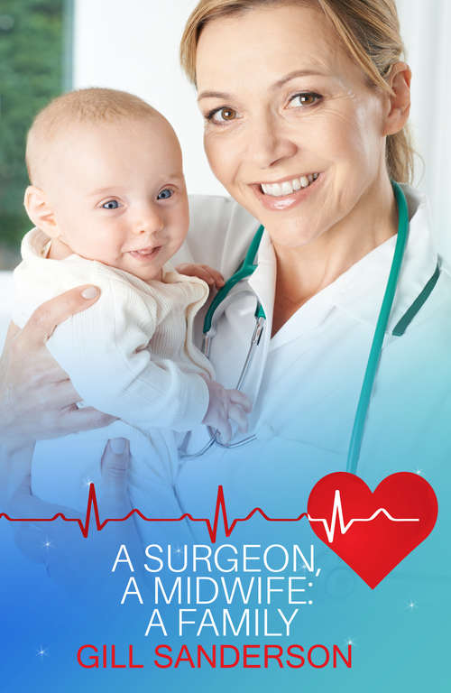 Book cover of A Surgeon, A Midwife, A Family: A Medical Romance (Good, Bad and Ugly #1)