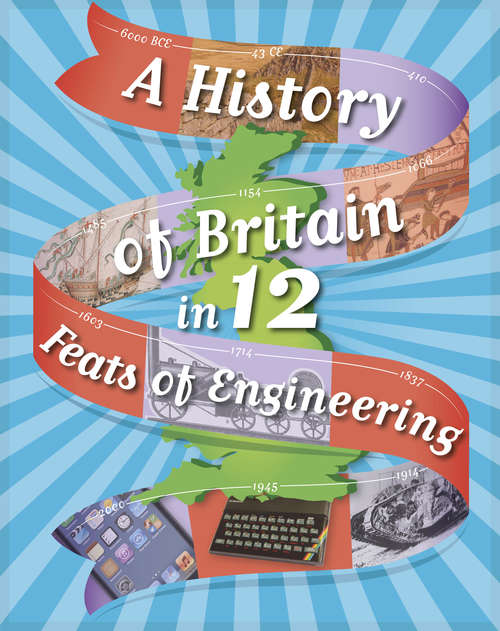Book cover of A History of Britain in 12... Feats of Engineering (A History of Britain in 12...)