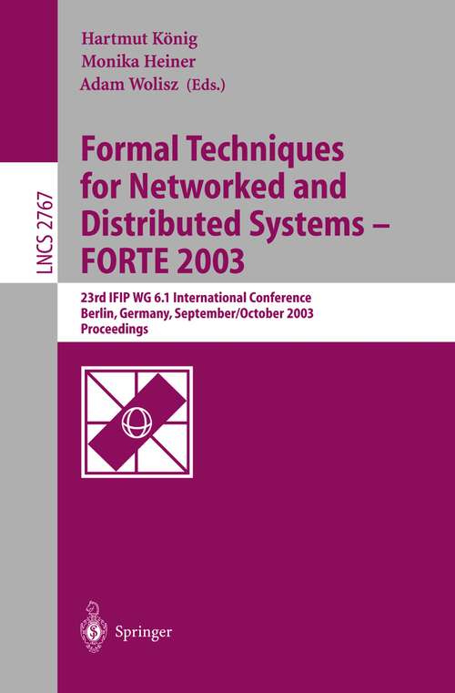 Book cover of Formal Techniques for Networked and Distributed Systems - FORTE 2003: 23rd IFIP WG 6.1 International Conference, Berlin, Germany, September 29 -- October 2, 2003 (2003) (Lecture Notes in Computer Science #2767)