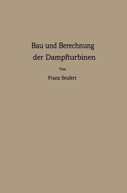 Book cover of Bau und Berechnung der Dampfturbinen: eine kurze Einführung (1. Aufl. 1919)