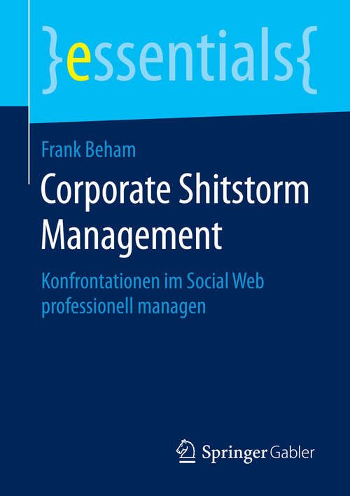Book cover of Corporate Shitstorm Management: Konfrontationen im Social Web professionell managen (2015) (essentials)