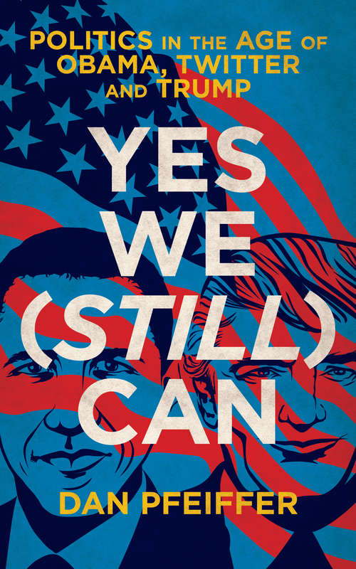 Book cover of Yes We (Still) Can: Politics in the age of Obama, Twitter and Trump