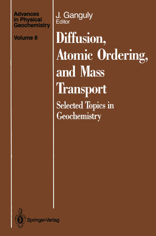Book cover of Diffusion, Atomic Ordering, and Mass Transport: Selected Topics in Geochemistry (1991) (Advances in Physical Geochemistry #8)