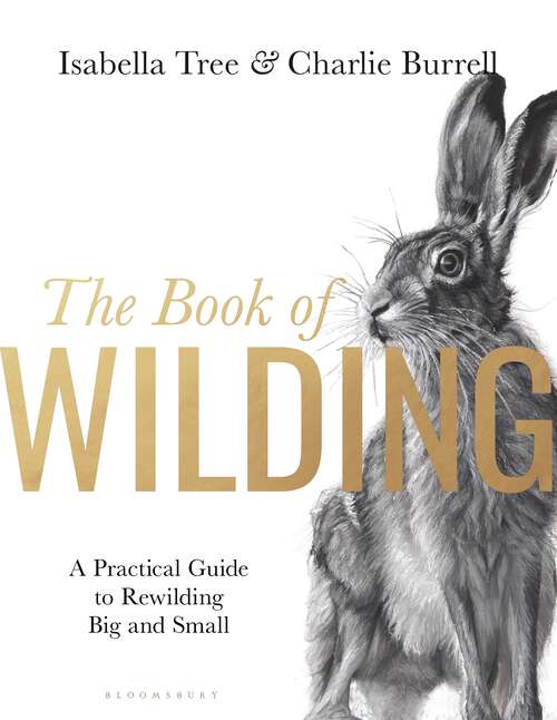 Book cover of The Book of Wilding: A Practical Guide to Rewilding, Big and Small