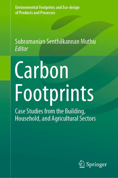Book cover of Carbon Footprints: Case Studies from the Building, Household, and Agricultural Sectors (1st ed. 2020) (Environmental Footprints and Eco-design of Products and Processes)