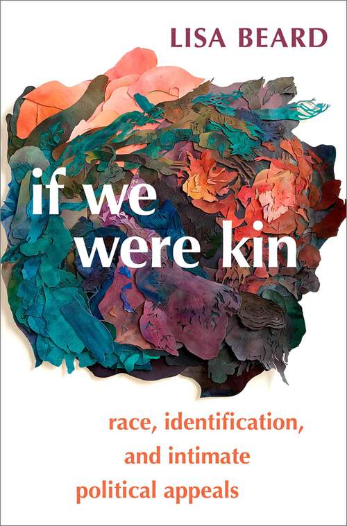 Book cover of If We Were Kin: Race, Identification, and Intimate Political Appeals