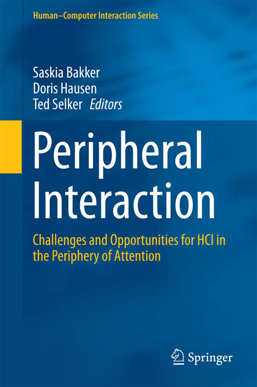 Book cover of Peripheral Interaction: Challenges and Opportunities for HCI in the Periphery of Attention (1st ed. 2016) (Human–Computer Interaction Series #0)