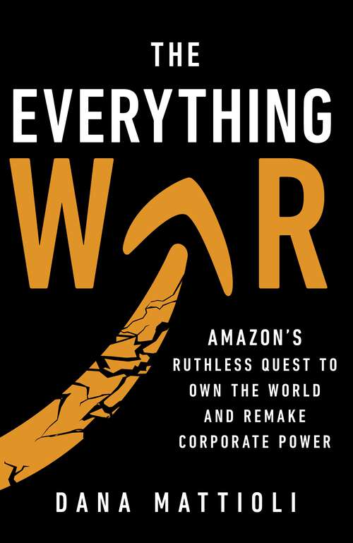 Book cover of The Everything War: Amazon’s Ruthless Quest to Own the World and Remake Corporate Power