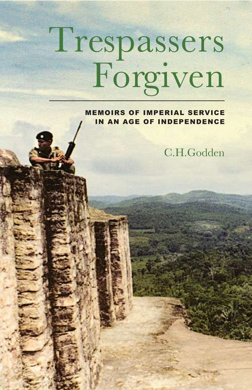 Book cover of Trespassers Forgiven: Memoirs of Imperial Service in an Age of Independence