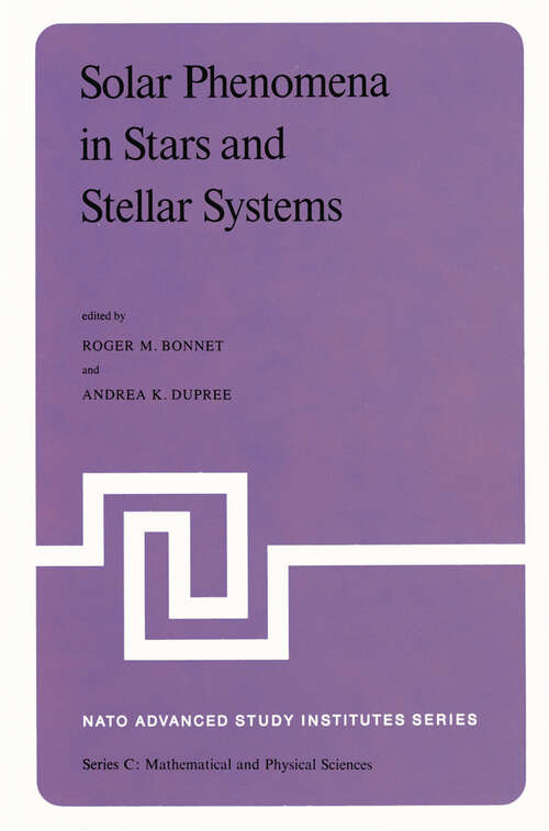 Book cover of Solar Phenomena in Stars and Stellar Systems: Proceedings of the NATO Advanced Study Institute held at Bonas, France, August 25–September 5, 1980 (1981) (Nato Science Series C: #68)