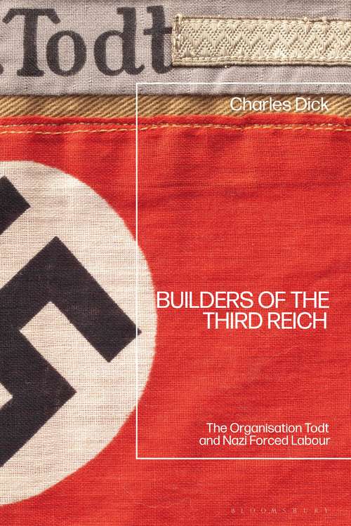 Book cover of Builders of the Third Reich: The Organisation Todt and Nazi Forced Labour