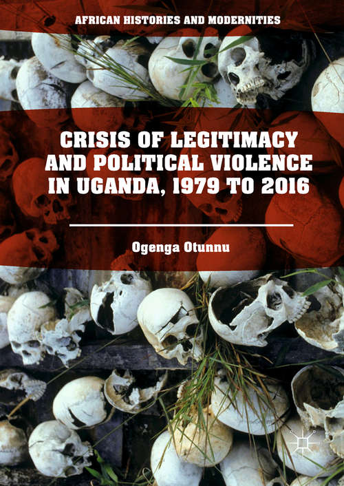 Book cover of Crisis of Legitimacy and Political Violence in Uganda, 1979 to 2016 (PDF)
