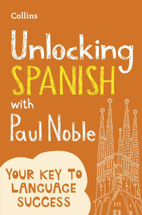 Book cover of Unlocking Spanish with Paul Noble: Use What You Know Already (ePub edition)