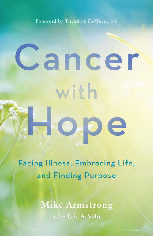Book cover of Cancer with Hope: Facing Illness, Embracing Life, and Finding Purpose