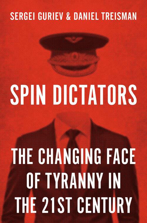 Book cover of Spin Dictators: The Changing Face of Tyranny in the 21st Century