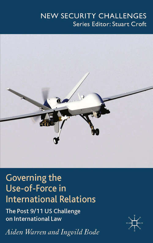 Book cover of Governing the Use-of-Force in International Relations: The Post 9/11 US Challenge on International Law (2014) (New Security Challenges)