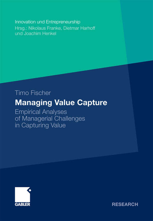 Book cover of Managing Value Capture: Empirical Analyses of Managerial Challenges in Capturing Value (2011) (Innovation und Entrepreneurship)