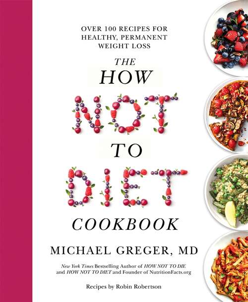 Book cover of The How Not To Diet Cookbook: Over 100 Recipes for Healthy, Permanent Weight Loss
