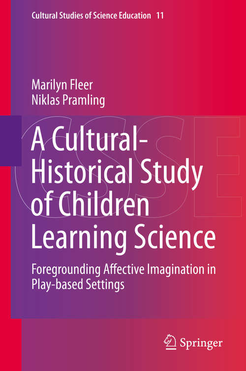 Book cover of A Cultural-Historical Study of Children Learning Science: Foregrounding Affective Imagination in Play-based Settings (2015) (Cultural Studies of Science Education #11)