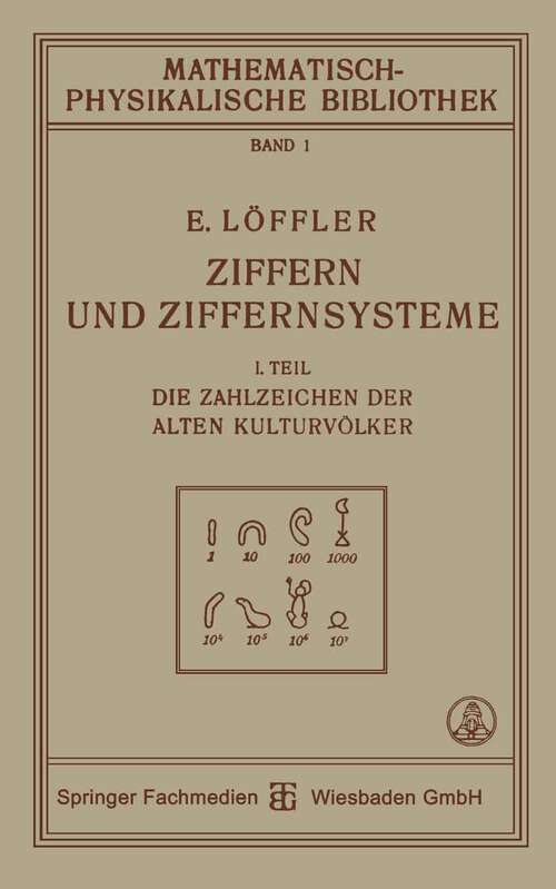 Book cover of Ziffern und Ziffernsysteme: I. Teil Die Zahlzeichen der Alten Kulturvölker (2. Aufl. 1918) (Mathematisch-physikalische Bibliothek)