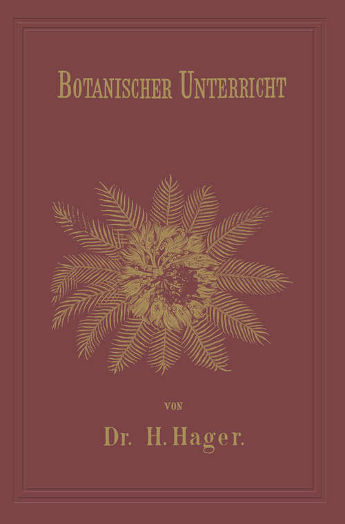 Book cover of Botanischer Unterricht in 150 Lectionen: Für angehende Pharmaceuten und studirende Mediciner (1. Aufl. 1869) (Chemisch-pharmaceutischer Unterricht)