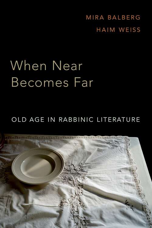 Book cover of When Near Becomes Far: Old Age in Rabbinic Literature