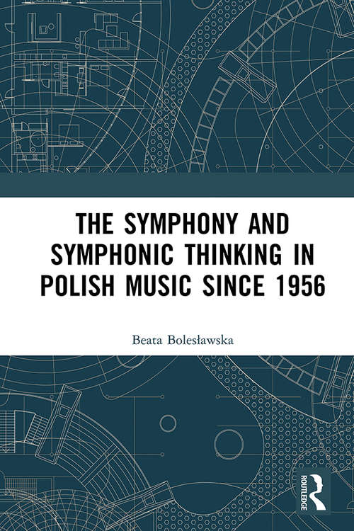 Book cover of The Symphony and Symphonic Thinking in Polish Music Since 1956