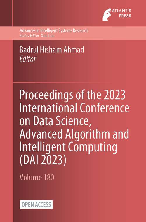 Book cover of Proceedings of the 2023 International Conference on Data Science, Advanced Algorithm and Intelligent Computing (1st ed. 2024) (Advances in Intelligent Systems Research #180)