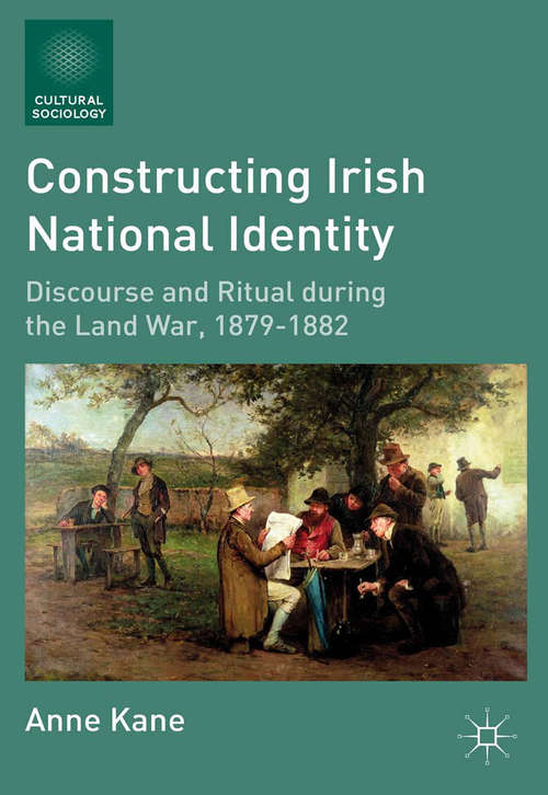 Book cover of Constructing Irish National Identity: Discourse and Ritual during the Land War, 1879–1882 (2011) (Cultural Sociology)