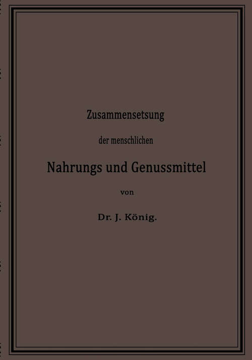 Book cover of Chemische Zusammensetzung der menschlichen Nahrungs- und Genussmittel: Nach vorhandenen Analysen (2. Aufl. 1882) (Chemie der menschlichen Nahrungs- und Genussmittel: 1  )