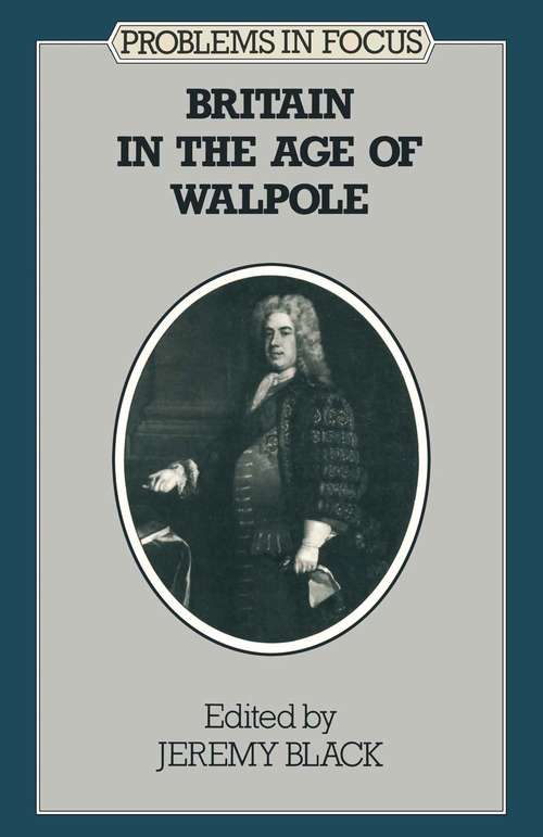 Book cover of Britain in the Age of Walpole (1st ed. 1984) (Problems In Focus Ser.)