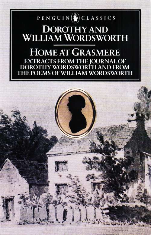 Book cover of Home at Grasmere: Extracts from the Journal of Dorothy Wordsworth and from the Poems of William Wordsworth (Penguin Classics)